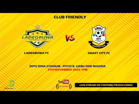 Ladegbuwa FC VS Smart City FC - Club Friendly