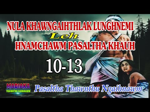 NULA KHAWNGAIHTHLAK LUNGHNEMI LEH HNAMCHAWM PASALTHA KHAUH: 10-13