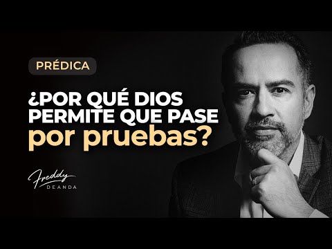 PRÉDICA - ¿Por qué Dios permite que pase por pruebas? |  Freddy DeAnda