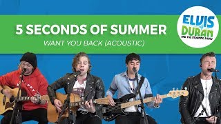5 Seconds of Summer - &quot;Want You Back&quot; Acoustic | Elvis Duran Live