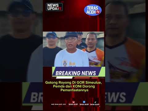 Gotong Royong Di GOR Simeulue,  Pemda dan KONI Dorong Pemanfaatannya