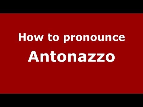 How to pronounce Antonazzo (Italian/Italy)  - PronounceNames.com