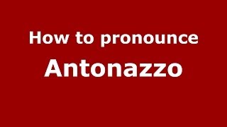 How to pronounce Antonazzo