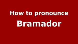 How to pronounce Bramador