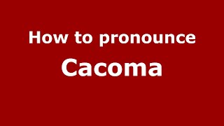 How to pronounce Cacoma