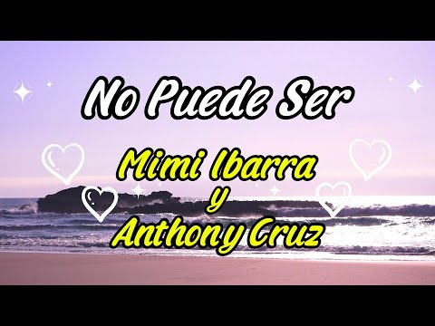 No Puede Ser - Mimi Ibarra y Anthony Cruz (Video con Letra)