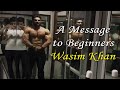 A Message to Beginners - Wasim Khan Bodybuilder Posing in GYM