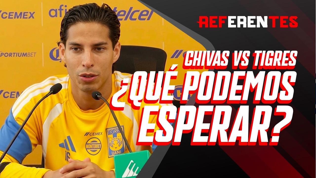 CHIVAS VS TIGRES | Diego Lainez anticipa un duelo de alta intensidad | Referentes