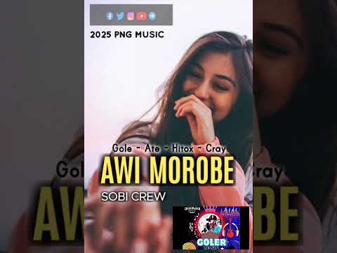 SOBI CREW / AWI MOROBE (2025 PNG MUSIC 🇵🇬)prod by Gole...