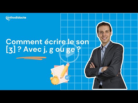 Comment écrire le son [ʒ] ? Avec j, g ou ge ? Orthodidacte.com