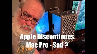 Am I Sad ? - Apple Discontinues Mac Pro in 2026 - a Chat and WHY I am not Sad - 2013 & 2019 Mac Pro