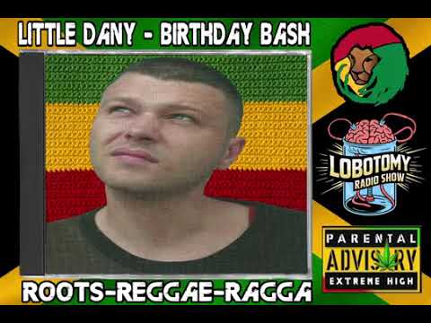 🧠LITTLE DANY - BIRTHDAY BASH🧠Lobotomy Sound System & Select Jallah Kadafi Roots-Reggae-Ragga