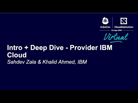 Intro + Deep Dive - Provider IBM Cloud - Sahdev Zala & Khalid Ahmed, IBM