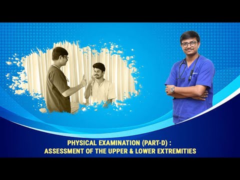 PHYSICAL EXAMINATION (PART-D) : ASSESSMENT OF THE UPPER & LOWER EXTREMITIES