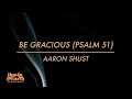 Be Gracious (Psalm 51)