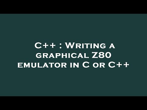 C++ : Writing a graphical Z80 emulator in C or C++