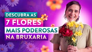 Descubra as 7 Flores Mais Poderosas e Utilizadas na Bruxaria Natural
