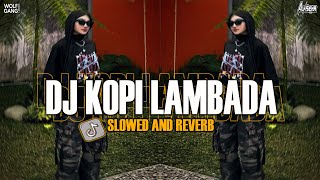 Download lagu DJ KOPI LAMBADA SLOWED   REVERB KANE BETUL !!! mp3