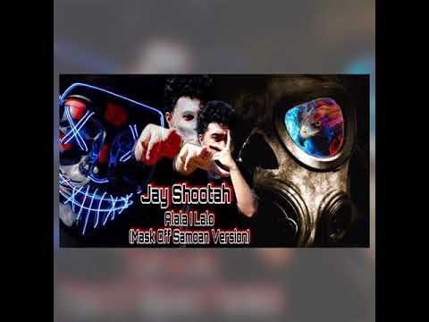 Jay Shootah - Alala I Lalo (Mask Off Samoan Version)