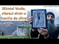 Sfântul Vasile Sfântul Dintr O Familie De Sfinți Părintele Pimen Vlad