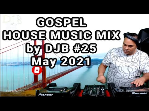 Gospel House Music Mix  MAY (2021) DJB #25