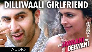 Dilli Wali Girlfriend Yeh Jawaani Hai Deewani Full Song (Audio) | Ranbir Kapoor, Deepika Padukone