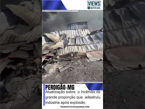 INCÊNDIO DE GRANDES PROPORÇÕES DESTRÓI CERCA DE 90% DE INDÚSTRIA EM PERDIGÃO