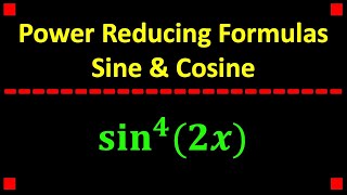 Power Reducing Formulas for Sin & Cos, sin^4(2x)