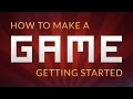 How to make a Video Game - Getting Started How to make a Video Game - Getting Started