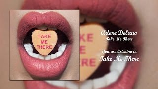Adore Delano - Take Me There [Audio]