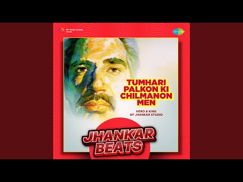 Tumhari Palkon Ki Chilmanon Men - Jhankar Beats