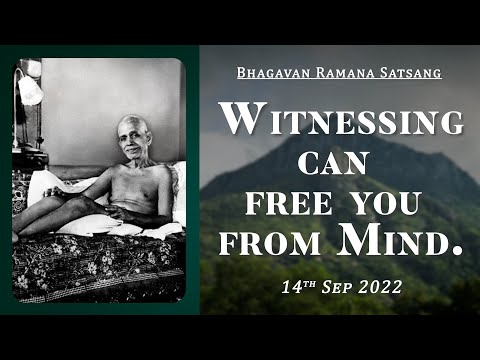 452. Bhagavan Ramana Satsang - Witnessing can free you from Mind.