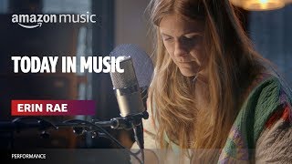 Erin Rae Performs &#39;Last Thing on My Mind&#39; | Today In Music | Amazon Music