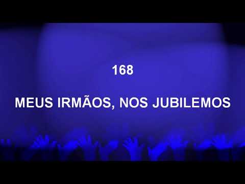 Harpa Cristã 168 - Meus Irmãos, Nos Jubilemos
