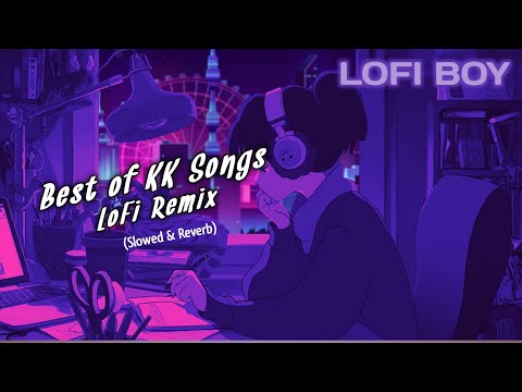 1 Hour Best of KK Lofi Songs Edit Slowed + Reverb to Study/ Chill/ Relax/ Mood