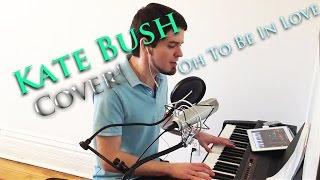 &quot;Oh to be in Love&quot; - Kate Bush (Cover)