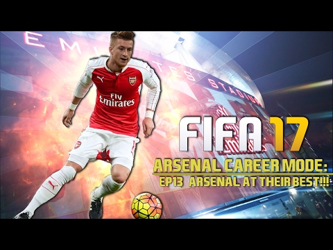 ARSENAL AT THEIR BEST!!! - ARSENAL CAREER MODE Ep. 13 - FIFA 17