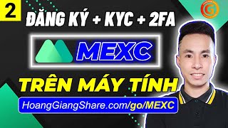 MEXC 2b - Cách Đăng Ký Sàn MEXC - Cách KYC, Cài Đặt 2FA Sàn MEXC Global (MXC) Trên Máy Tính