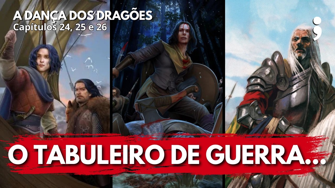 O tabuleiro de guerra... | A Dança dos Dragões: Capítulos 21, 22 e 23 | CdC