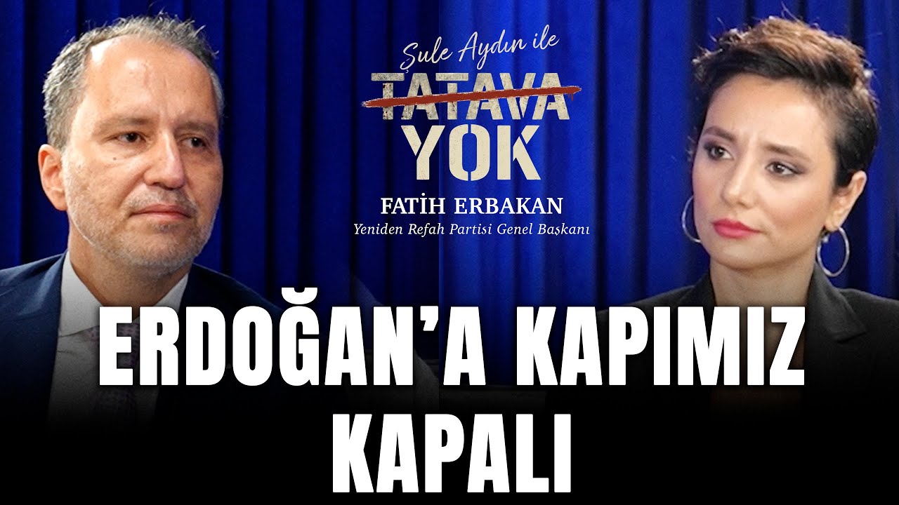 ERDOĞAN'A KAPIMIZ KAPALI | Fatih Erbakan | Şule Aydın ile Tatava Yok