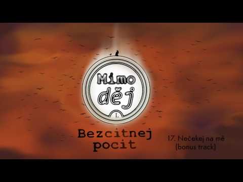 Nečekej na mě - Mimo děj (album Bezcitnej pocit 2016)