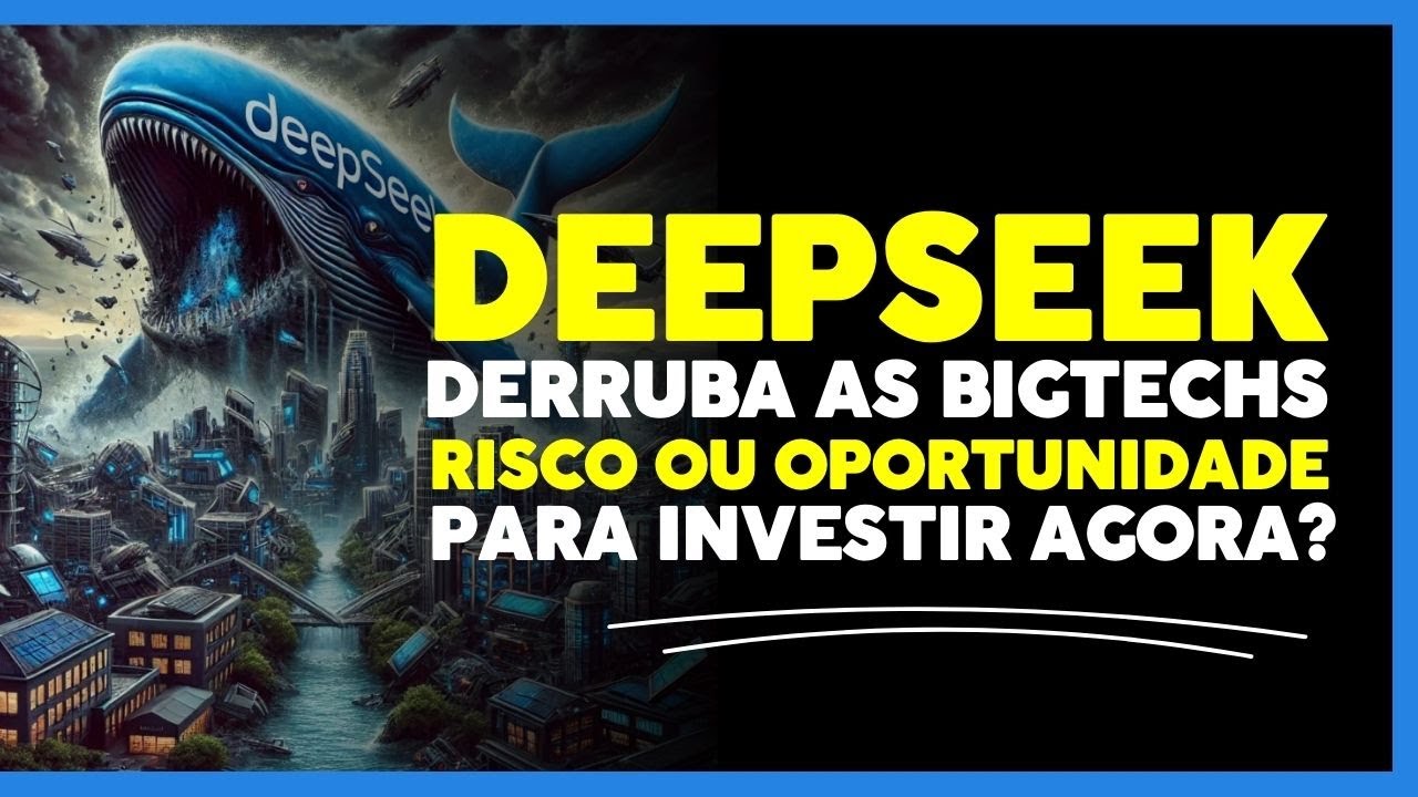 Deepseek Abala as Big Techs - Risco ou Oportunidade de Investimento?