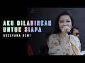 AKU DILAHIRKAN UNTUK SIAPA ROSSYANA DEWI NEW PRIMAEGA PESURUNGAN KIDUL TEGAL BARAT TEGAL