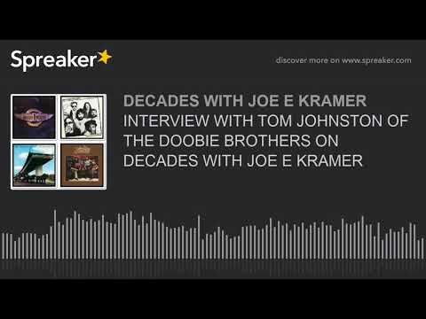 INTERVIEW WITH TOM JOHNSTON OF THE DOOBIE BROTHERS ON DECADES WITH JOE E KRAMER