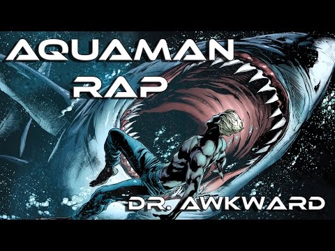 Aquaman Rap || Dr. Awkward