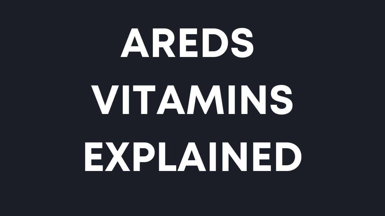 AREDS Vitamins Explained (AMD Macular Degeneration Supplements)