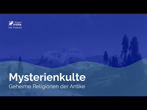 Mysterienkulte – Geheime Religionen der Antike – Einfach Antike – Der Podcast