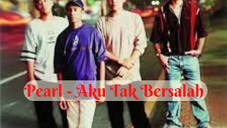 Download lagu Aku Tak Bersalah - Pearl (lirik) mp3