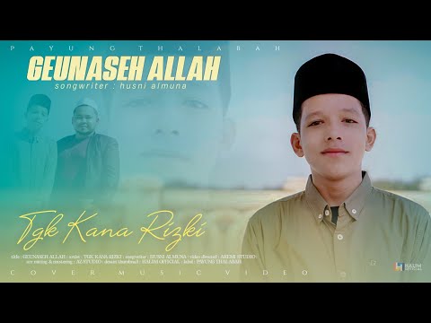 GEUNASEH ALLAH || TGK KANA RIZKI ( COVER MUSIC VIDEO )