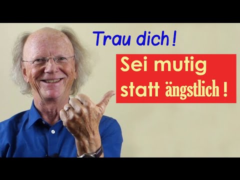 Sei mutig statt ängstlich! Trau dich! – Das hält jung und macht das Leben spannend!
